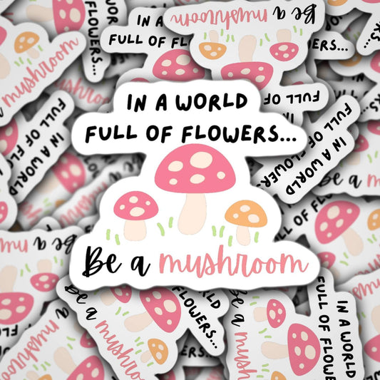 In a world full of flowers be mushroom sticker magnet stand out be yourself water bottle sticker locker accessories lap top decal gift