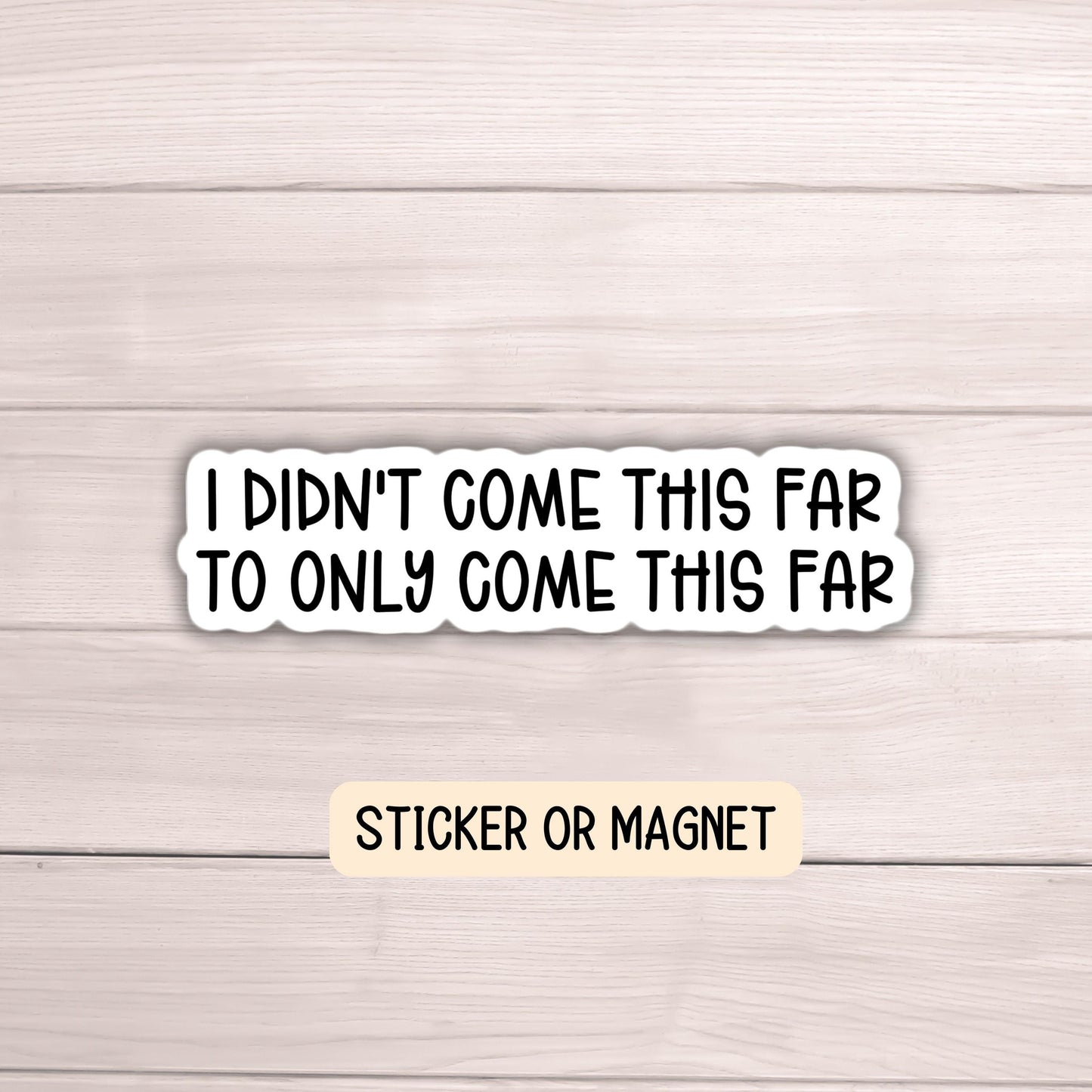 I didn't come this far to only come this far, motivational sticker, keep going quote, adult sticker, water bottle quote notebook Magnet gift