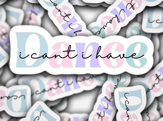 Dance sticker, I cant i have dance, dance magnet, Ballet, ballerina, dance mom, dance life, dancer, competitive dancer, locker magnet,