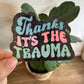 Thanks It’s The Trauma Sticker holographic adult retro wavy Mental Health anxiety introvert gift Therapy lap top waterproof water bottle