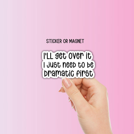 Funny adult sticker i just need to be dramatic first hilarious