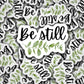 Be still sticker, plant sticker, Christian sticker, God sticker, bible quotes, green sticker, inspirational quotes, waterbottle,