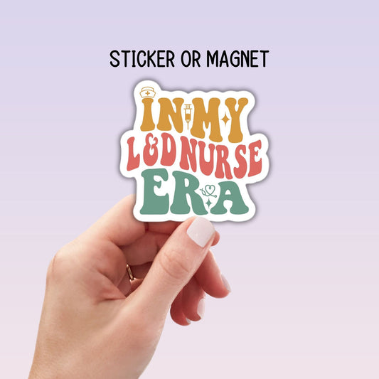 In my L & D nurse era Labor and delivery nurse Nurse sticker RN LVN CNA bsn nurse gift nurse magnet Nurse Era nurse sticker Retro nurse
