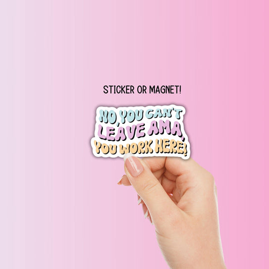 Funny nurse sticker work locker magnet you cant leave ama healthcare worker doctor giftwater bottle notebook vinyl water proof sticker