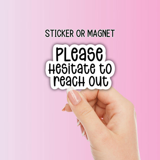 Please hesitate to reach out to me introvert Adult Funny snarky punny sticker magnet sarcastic work employee water bottle notebook hilarious gift lap top