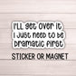 I just need to be dramatic funny sticker adult inappropriate sarcastic quote Funny water bottle notebook Magnet drama queen hilarious
