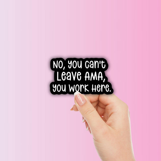 You can’t leave ama waterproof sticker adult humor medical coworker gift magnet funny work sticker employee adult stickers nurse doctor
