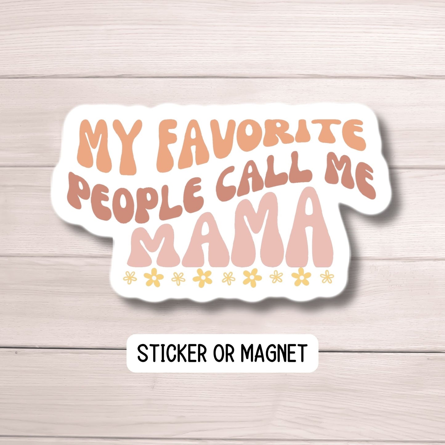 My favorite people call me Mama sticker name sticker Retro wavy mom sticker Mommy name magnet font tumbler lap top vinyl Mother's day