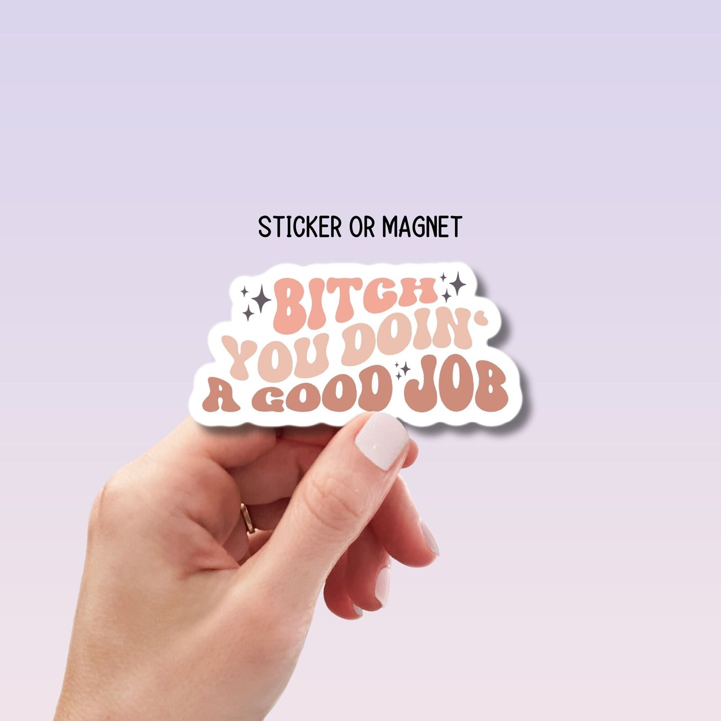 Bitch you doin a good job  motivational empowerment women positive sticker water bottle notebook Magnet fridge Tumbler cup sticker gift