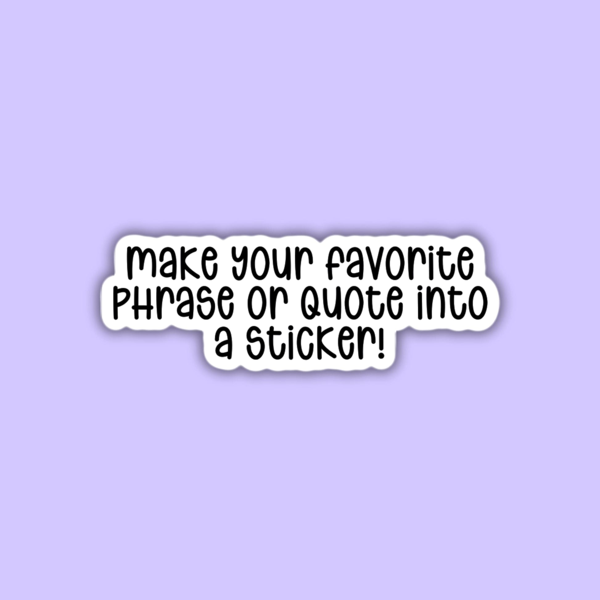 Custom Text Stickers Build Your Own Sticker Personalized phrase Quote Personalized Text Stickers Custom text magnet Design Your Own meme