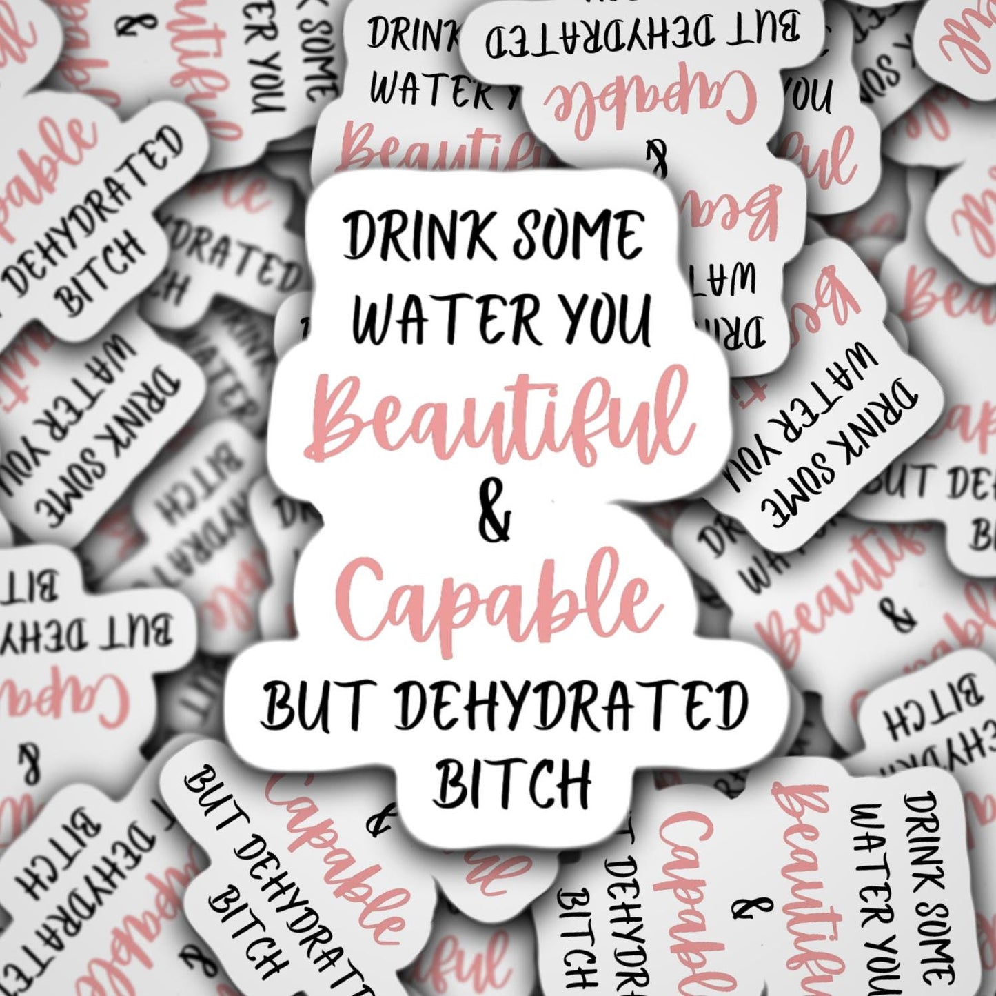 Funny drink water sticker, dehydrated sticker, drink more water sticker, sarcastic sticker, cussing sticker, beautiful and capable sticker