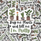 Plant sticker, plant lover sticker, Succulent sticker, water bottle sticker, buy me plants sticker, plant mom, Plant lover gift, gardener
