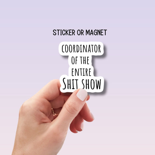 Coordinator of the entire shit show mama sticker chaos sticker Funny sticker water bottle notebook Magnet fridge Tumbler cup sticker gift