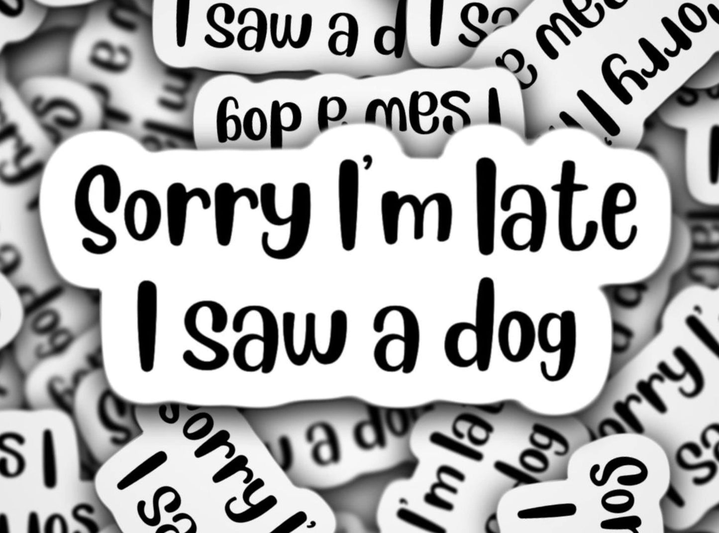 Sorry I'm late I saw a dog sticker, dog mom sticker, dog lover sticker, fur mom sticker, dog mom sticker, tumbler sticker, funny sticker