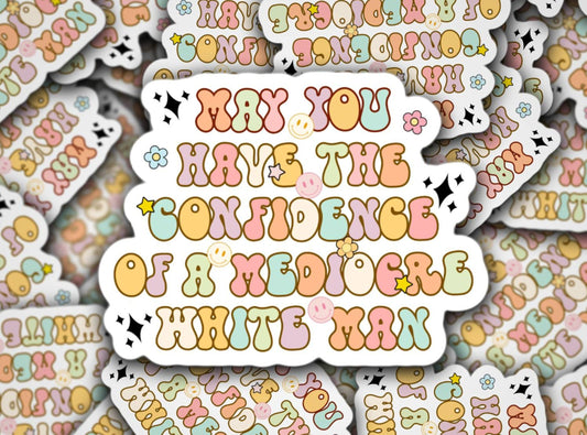 May you have the confidence of a mediocre white man sticker, Feminist sticker, Feminist Energy, Lizzos Flute, Confidence, Toxic Masculinity