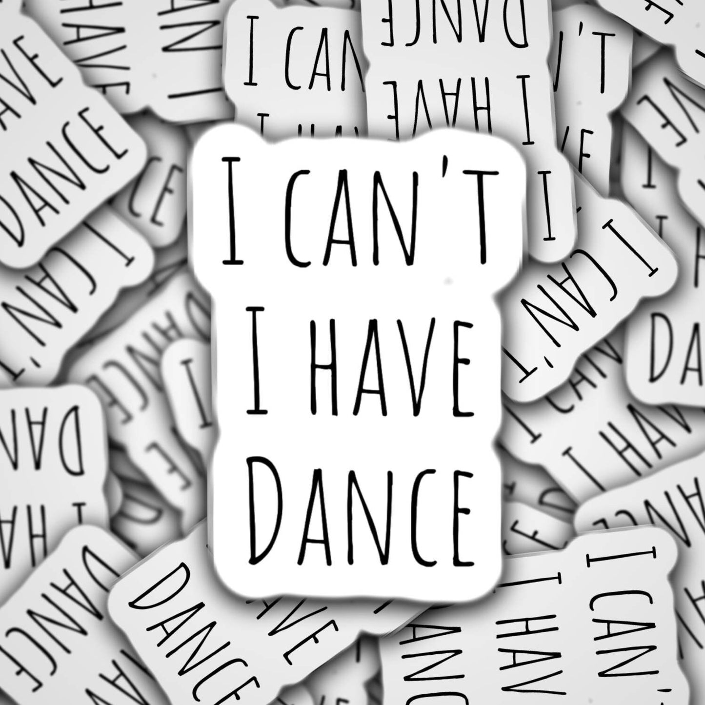 I can't I have dance sticker, dancer sticker, dance life, 5678, dance gift, dance mom, competitive dancer, waterbottle sticker, ballet