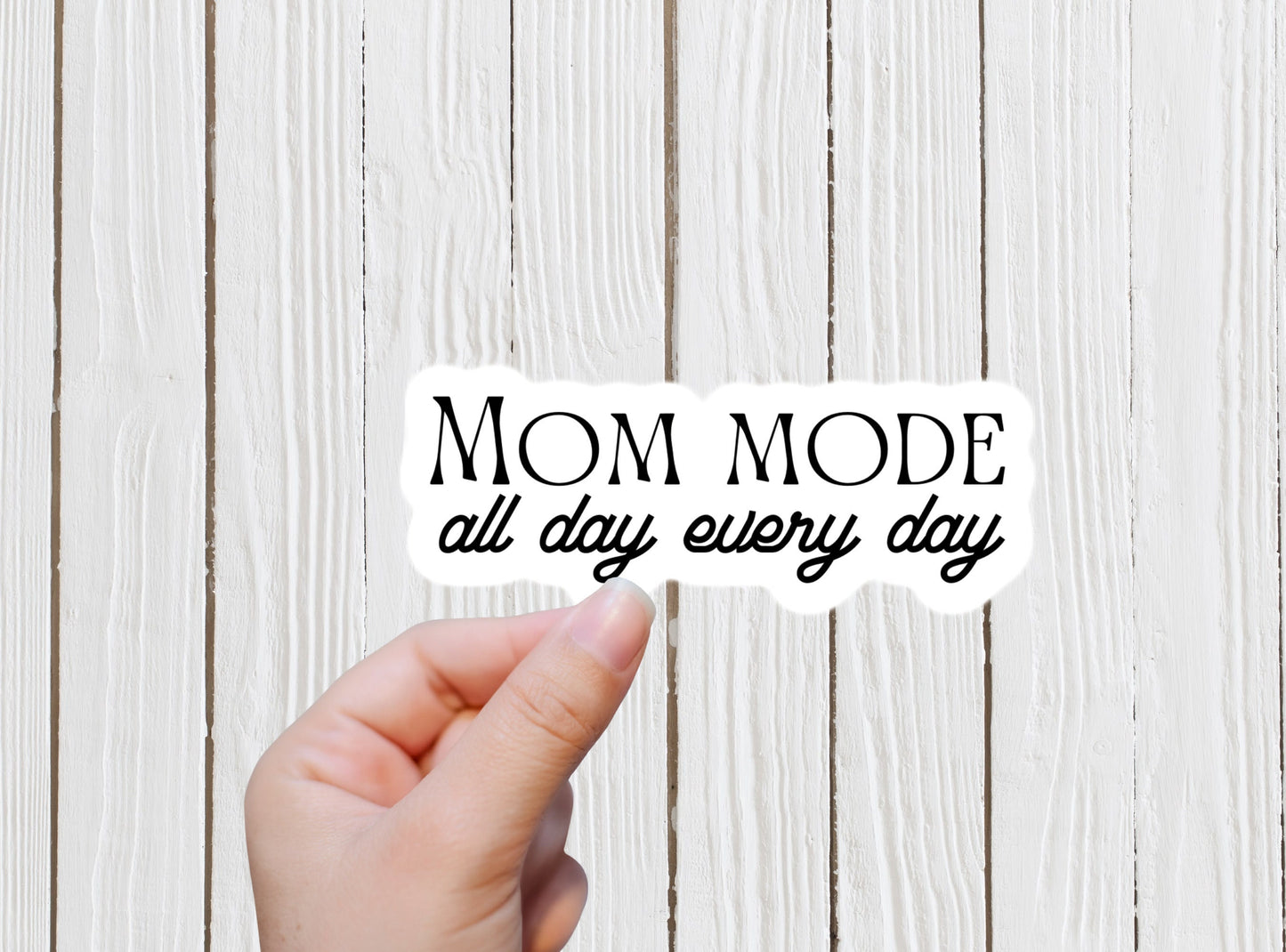 Mom mode all day everyday sticker, mom life sticker, motherhood sticker, mama sticker, mothers day gift, baby mama, sticker