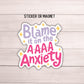 Blame it on the anxiety meme Sticker Adult snarky Humor Sarcastic magnet Offensive  funny Sarcasm quote laptop hilarious gift mental health