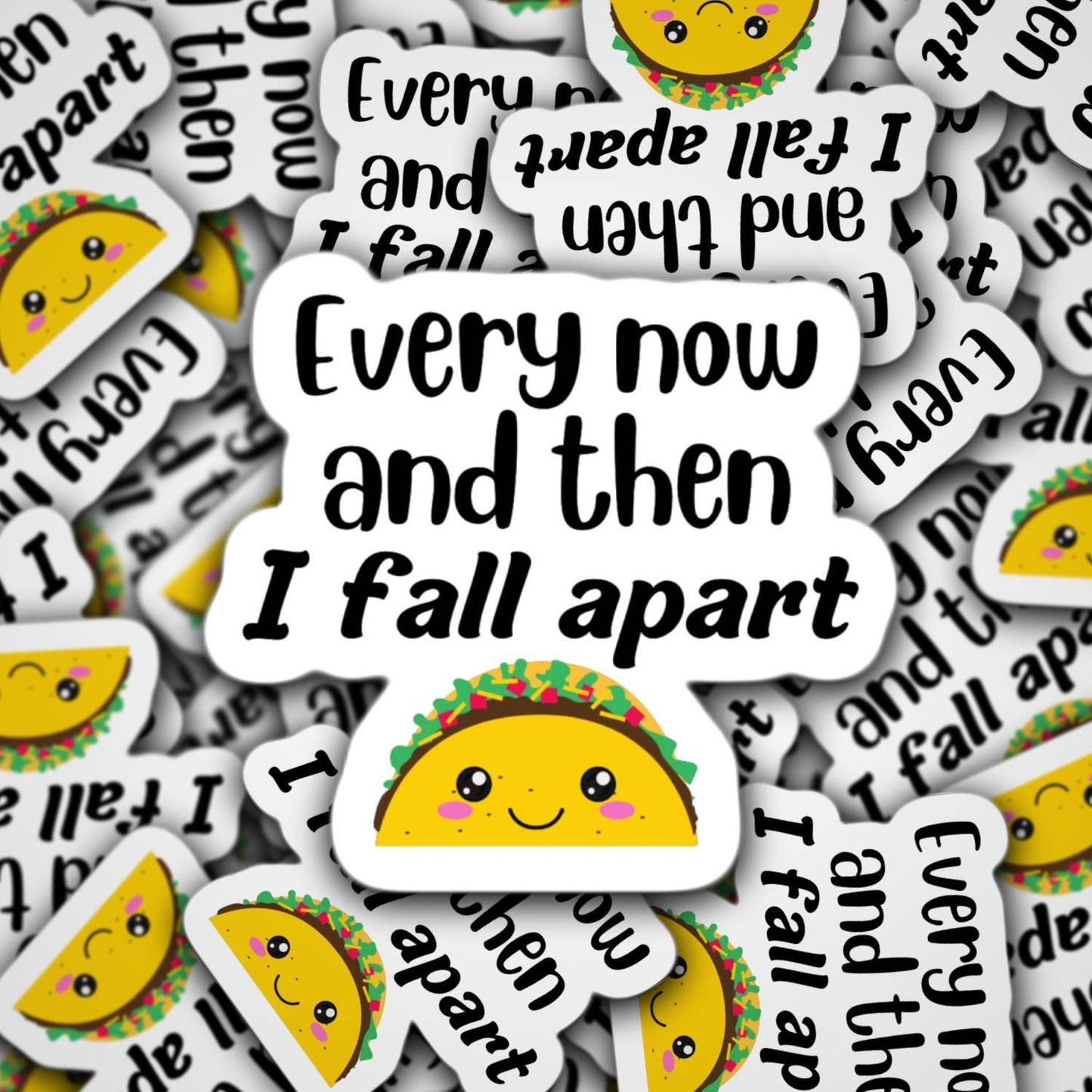 Every now and then i fall apart, taco sticker, anxiety sticker, funny sticker, water bottle sticker, new mom, lap top hilarious sticker