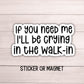 If you need me I'll be crying in the walk in Server sticker restaurant waitress life Adult Funny work snarky punny magnet anxiety gift