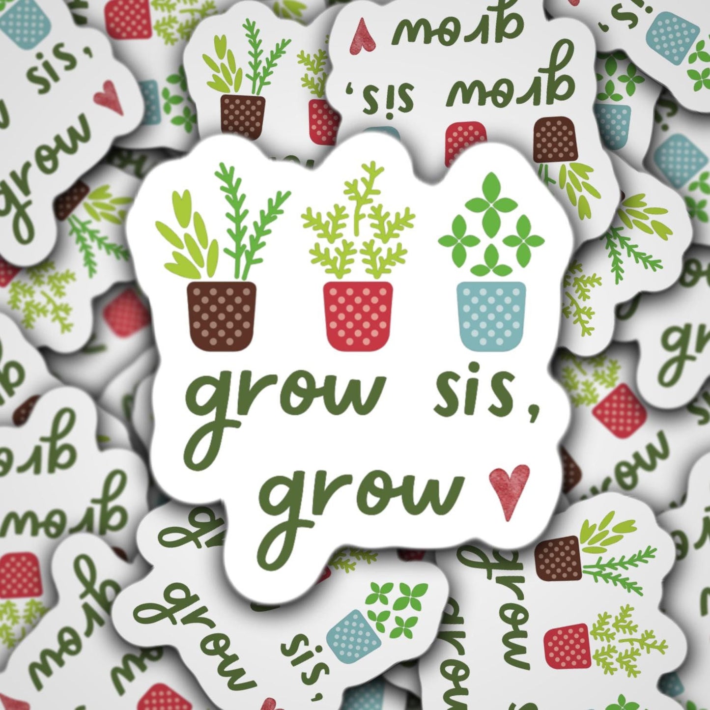 Grow sis grow motivational sticker, sticker quotes, positive sticker, plant lover, plant mom, plant sticker, laptop sticker, cute sticker