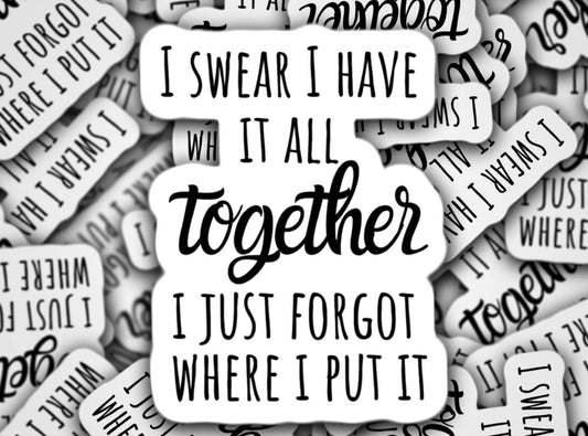 I have it all together, funny sticker, hot mess, i swear I have it together, water bottle sticker, funny quotes, magnet, locker magnet, gift