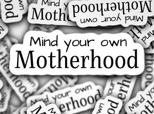 Mind your own motherhood sticker, motherhood sticker, mom stickers, motherhood decals, laptop stickers water bottle stickers, gift for mom