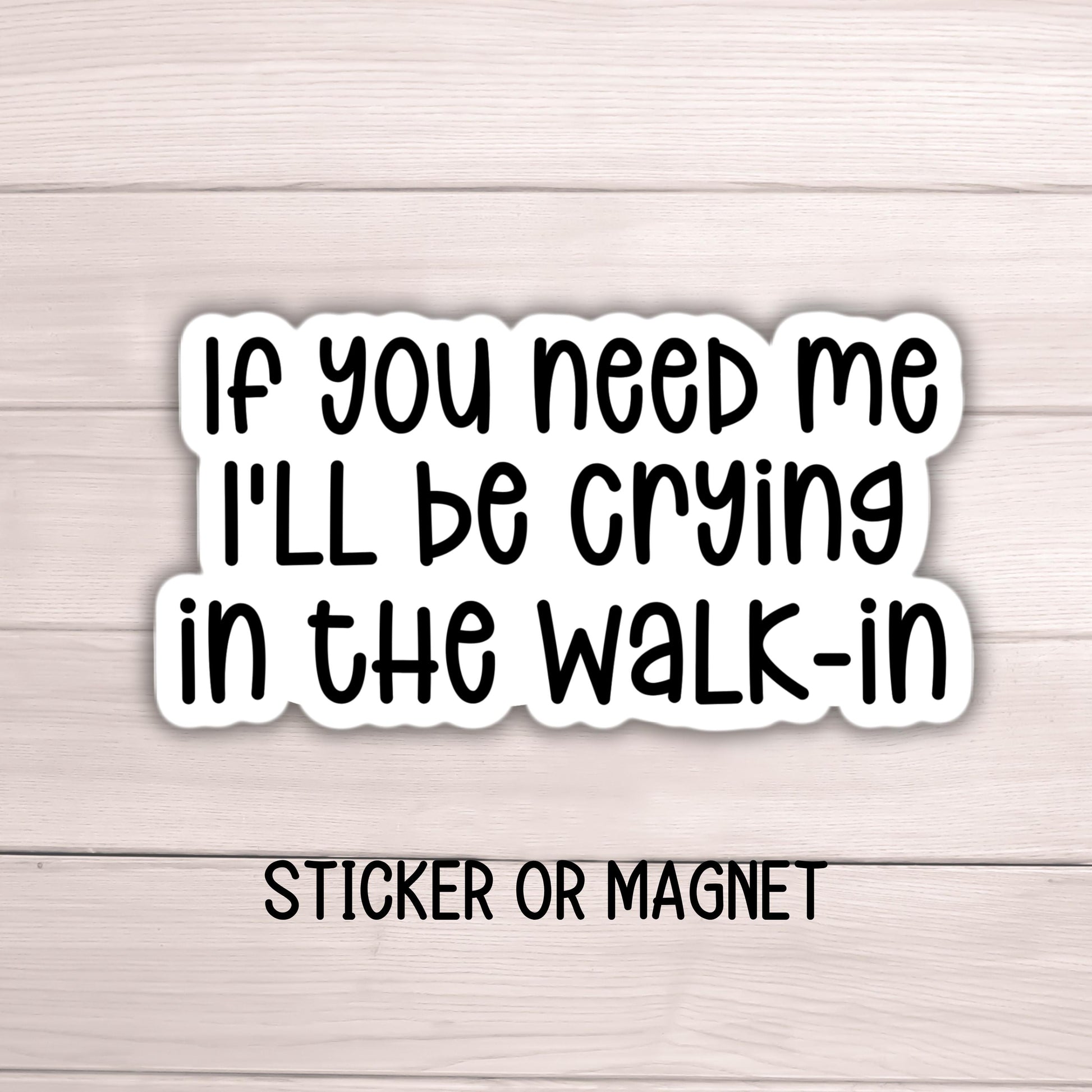 If you need me I'll be crying in the walk in Server sticker restaurant waitress life Adult Funny work snarky punny magnet anxiety gift