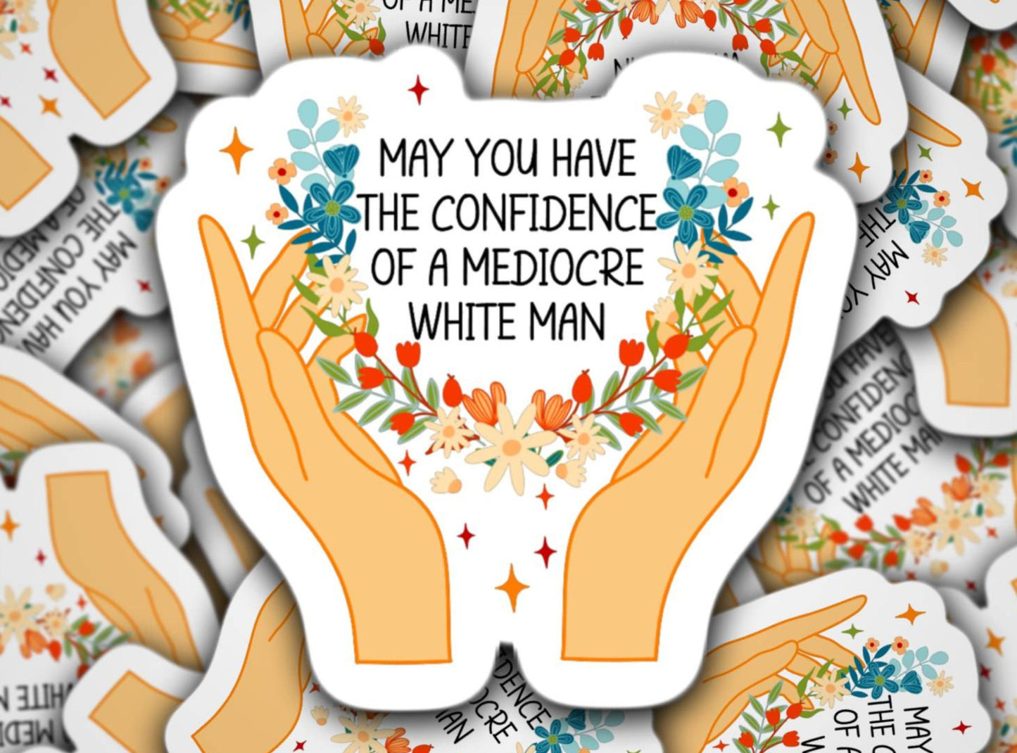 May you have the confidence of a mediocre white man sticker, Feminist sticker, Feminist Energy, Lizzos Flute, Confidence, Toxic Masculinity