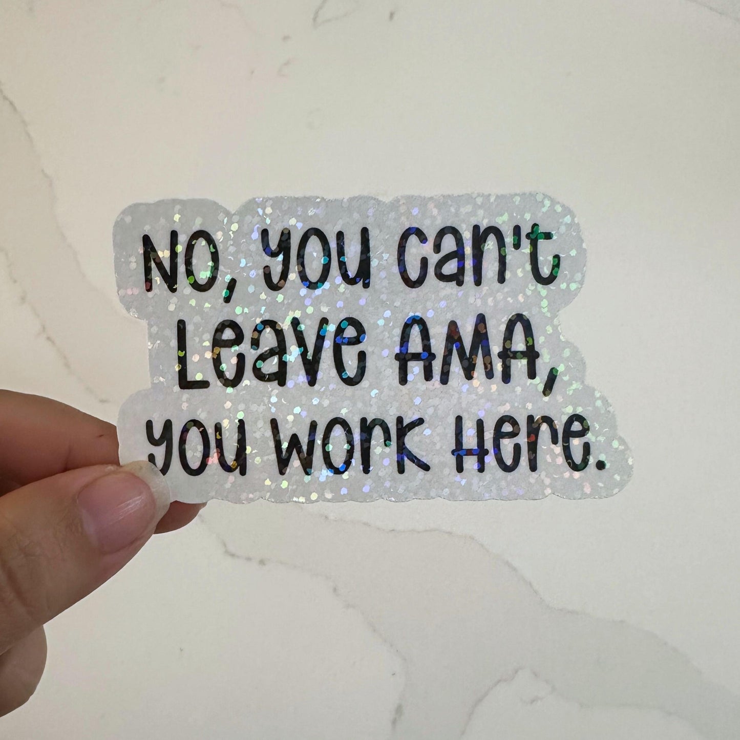 No you cant leave ama you work here, holographic sticker, Funny Nurse sticker, Nursing student, RN gift, healthcare, doctor coworker gift