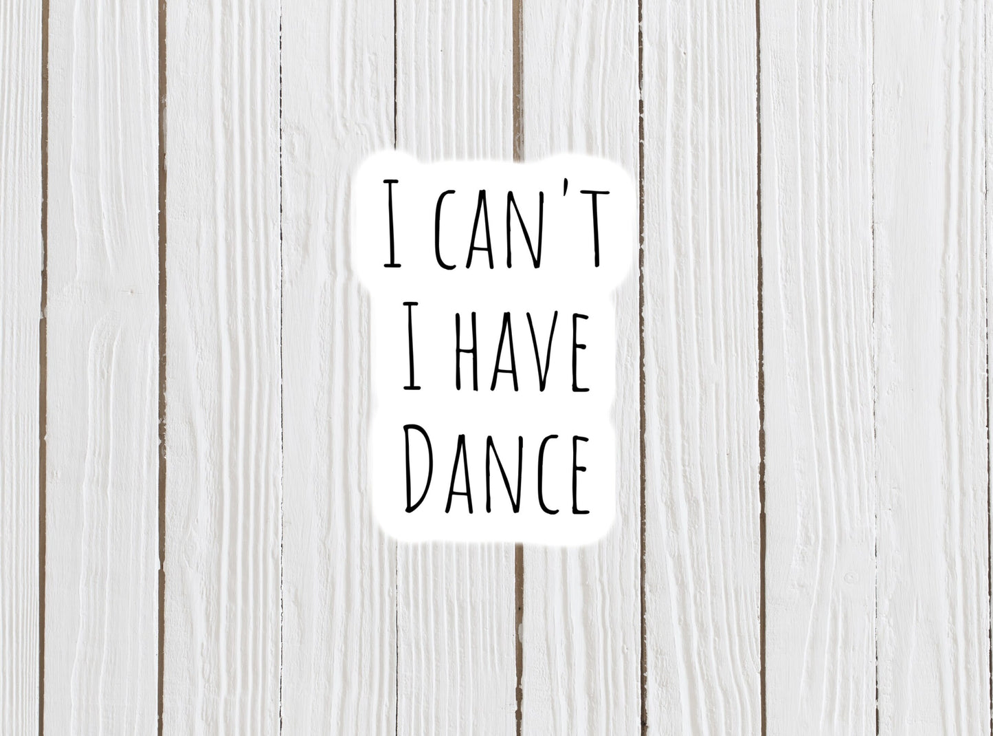 I can't I have dance sticker, dancer sticker, dance life, 5678, dance gift, dance mom, competitive dancer, waterbottle sticker, ballet