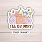 I'll be ok positive sticker band aid  stay positive motivational sticker water bottle notebook Magnet fridge Tumbler cup gift journal