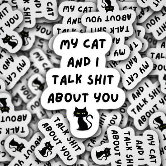 My cat and I talk shit about you Funny cat sticker adult sarcastic punny irreverent quote cat mom gift cat mom sarcasm sticker black cat