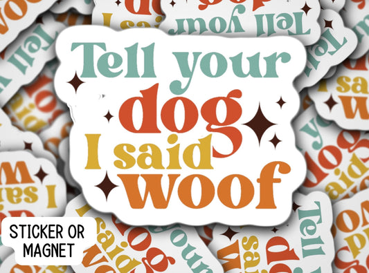 Tell your dog I said Woof, Dog lover, Dog mom sticker, Doodle sticker, Retro pet sticker, Retro font, Fridge Magnet, Water bottle sticker