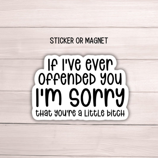 If I've Ever Offended You I'm Sorry Sticker Adult snarky Humor Sarcastic magnet Offensive  funny Sarcasm quote laptop work hilarious gift