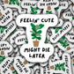 Feelin cute might die later, fiddle leaf fig sticker, funny fiddle leaf fig sticker, plant sticker, plant mom sticker, plant life sticker