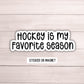 Hockey is my favorite season sticker hockey stickers decals hockey mom magnet gift hockey laptop hockey water bottle player