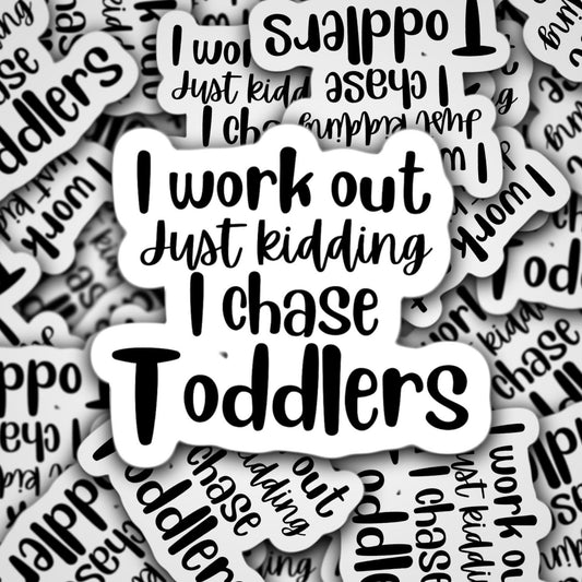 I work out just kidding I chase toddlers, mom life sticker, funny sticker, mothers day sticker, sticker quotes, mama stickers