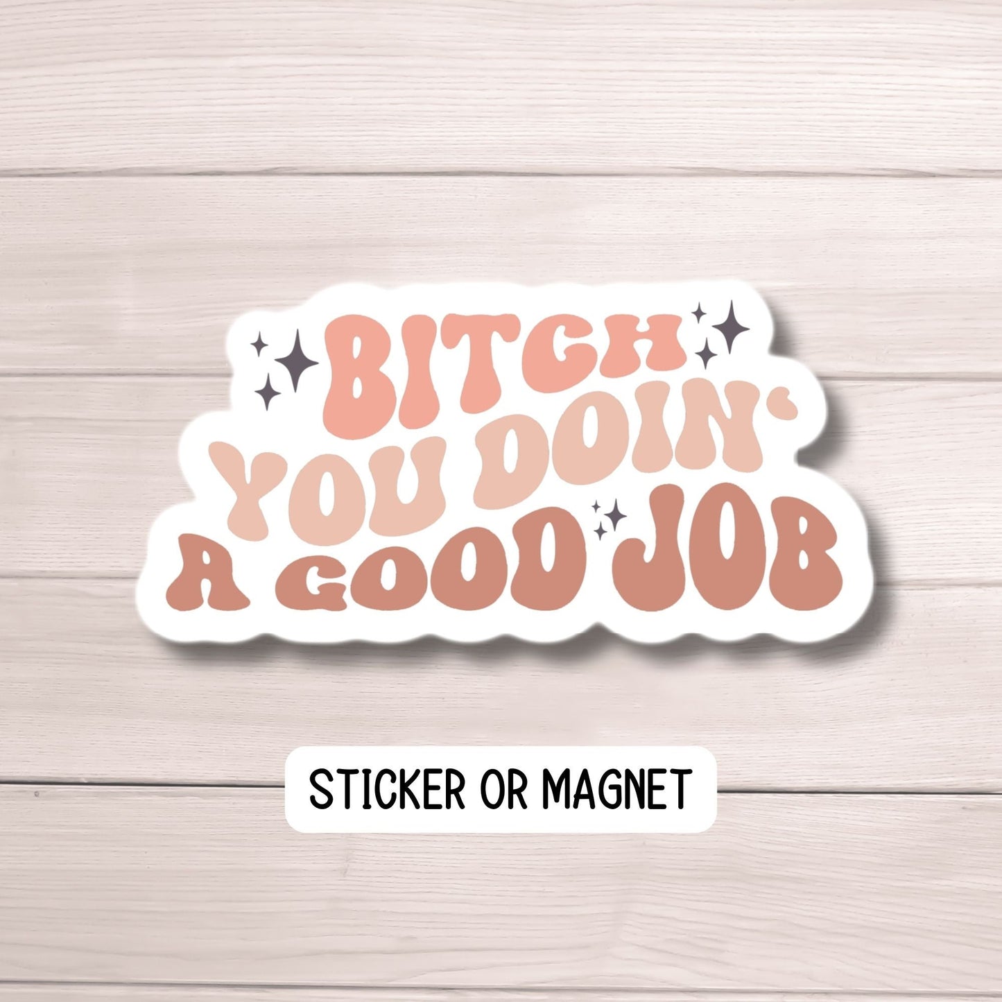 Bitch you doin a good job  motivational empowerment women positive sticker water bottle notebook Magnet fridge Tumbler cup sticker gift