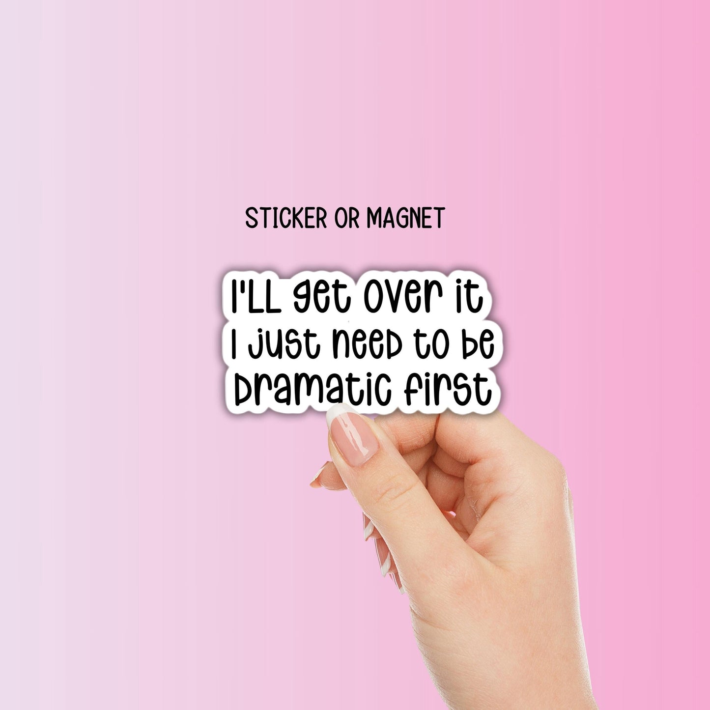 Funny adult sticker i just need to be dramatic first hilarious