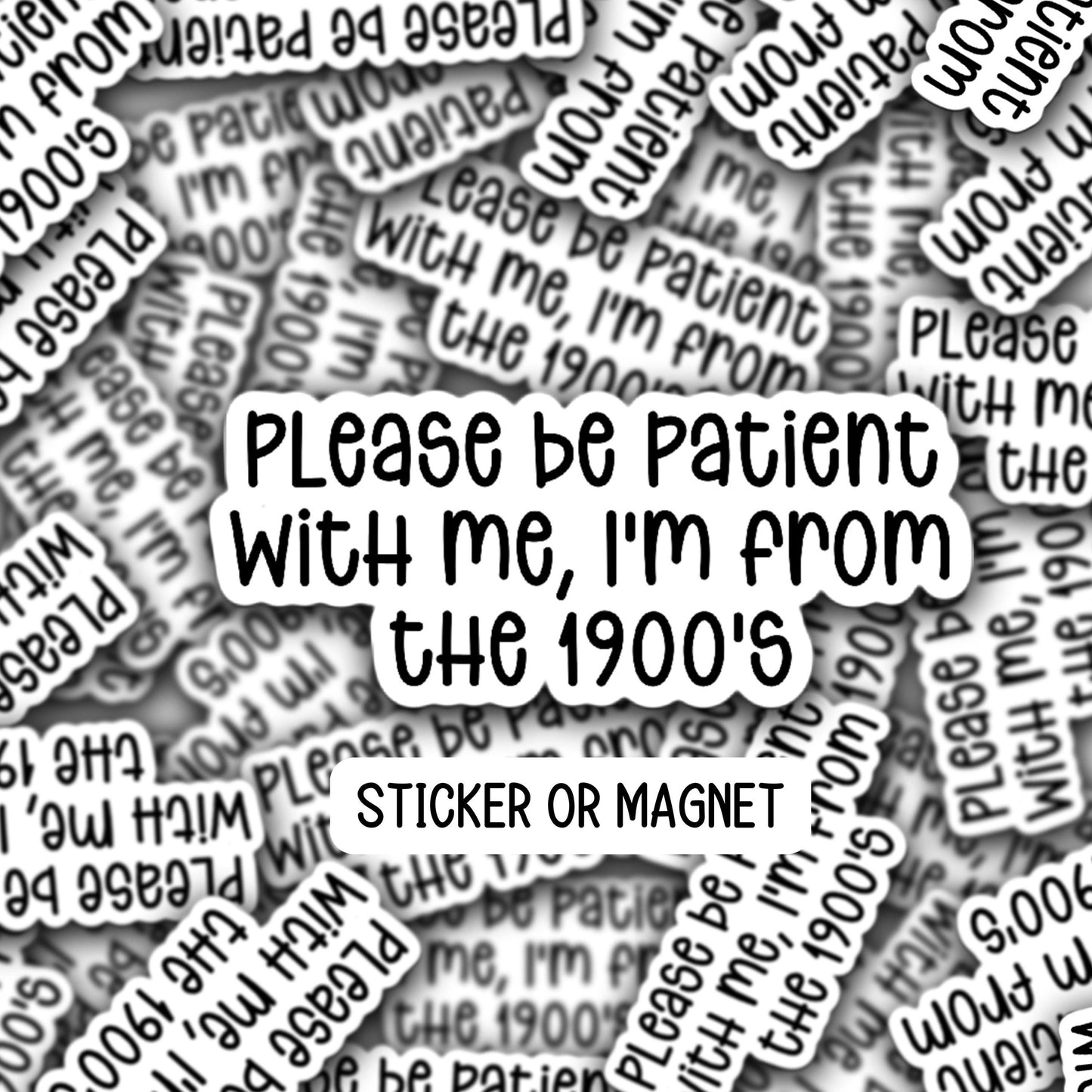 Please be patient with me I'm from the 1900s sticker millennial sticker 90s retro sarcastic hilarious funny magnet gift vinyl lap top gift