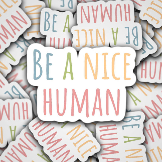 Be a nice human, be kind, lap top sticker, water bottle sticker, quote sticker, inspirational sticker, kindness, fridge magnet, locker, gift