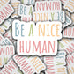 Be a nice human, be kind, lap top sticker, water bottle sticker, quote sticker, inspirational sticker, kindness, fridge magnet, locker, gift