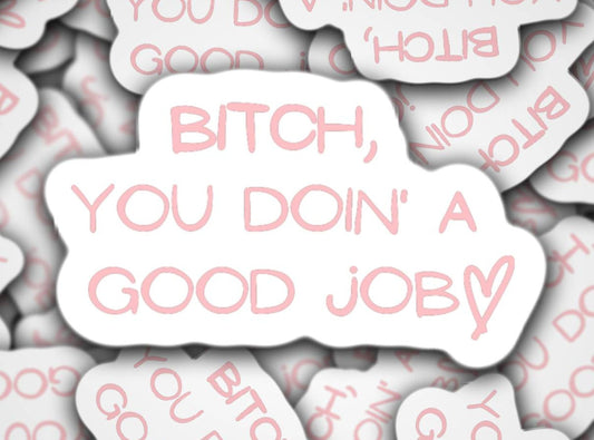B*tch You Doing A Good Job sticker magnet  funny sticker swear word motivational sticker you're doing a good job water bottle lap top gift