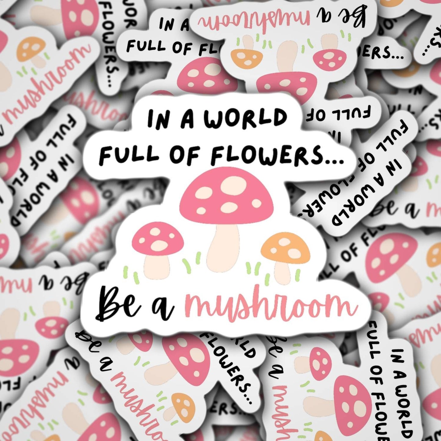In a world full of flowers be mushroom sticker magnet stand out be yourself water bottle sticker locker accessories lap top decal gift