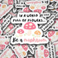 In a world full of flowers be mushroom sticker magnet stand out be yourself water bottle sticker locker accessories lap top decal gift