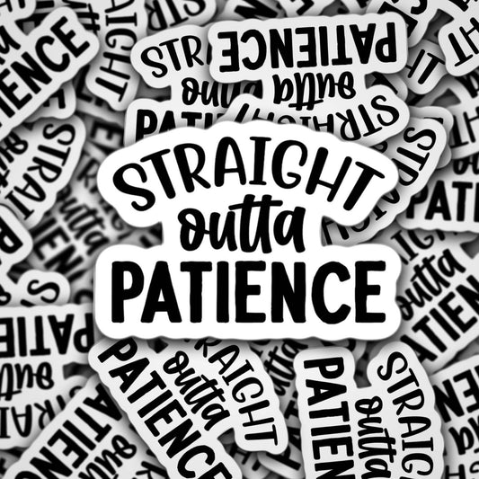 Straight outta patience sticker, funny sticker, sarcastic sticker, no patience, mom sticker, funny mama sticker, water bottle sticker, gift